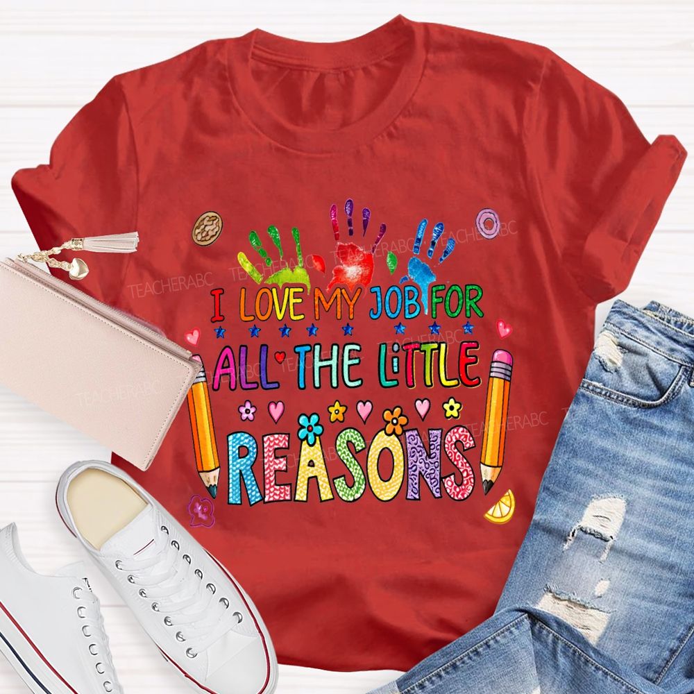 I Love My Job For All The Little Reasons Teacher T-shirt