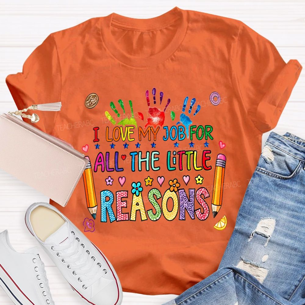 I Love My Job For All The Little Reasons Teacher T-shirt