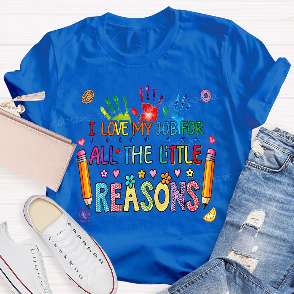 I Love My Job For All The Little Reasons Teacher T-shirt