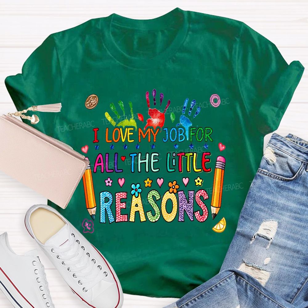 I Love My Job For All The Little Reasons Teacher T-shirt