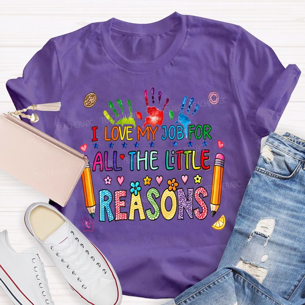 I Love My Job For All The Little Reasons Teacher T-shirt