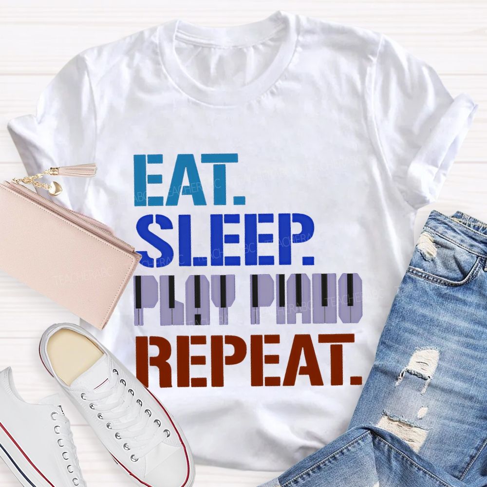 Eat Sleep Play Piano Repeat Music Teacher T-shirt