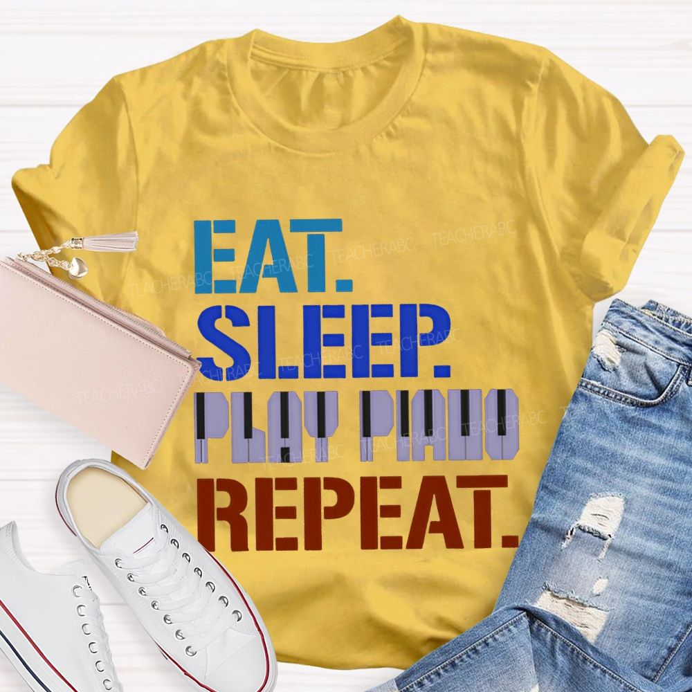 Eat Sleep Play Piano Repeat Music Teacher T-shirt