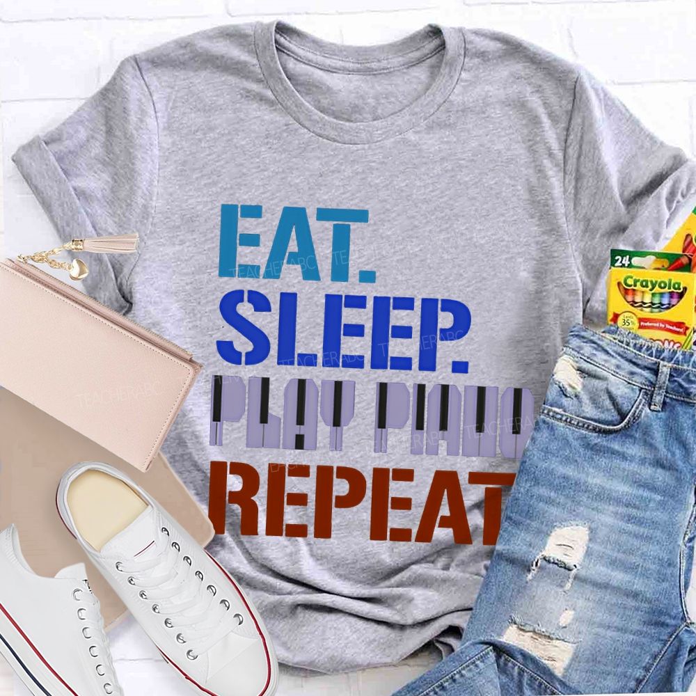 Eat Sleep Play Piano Repeat Music Teacher T-shirt