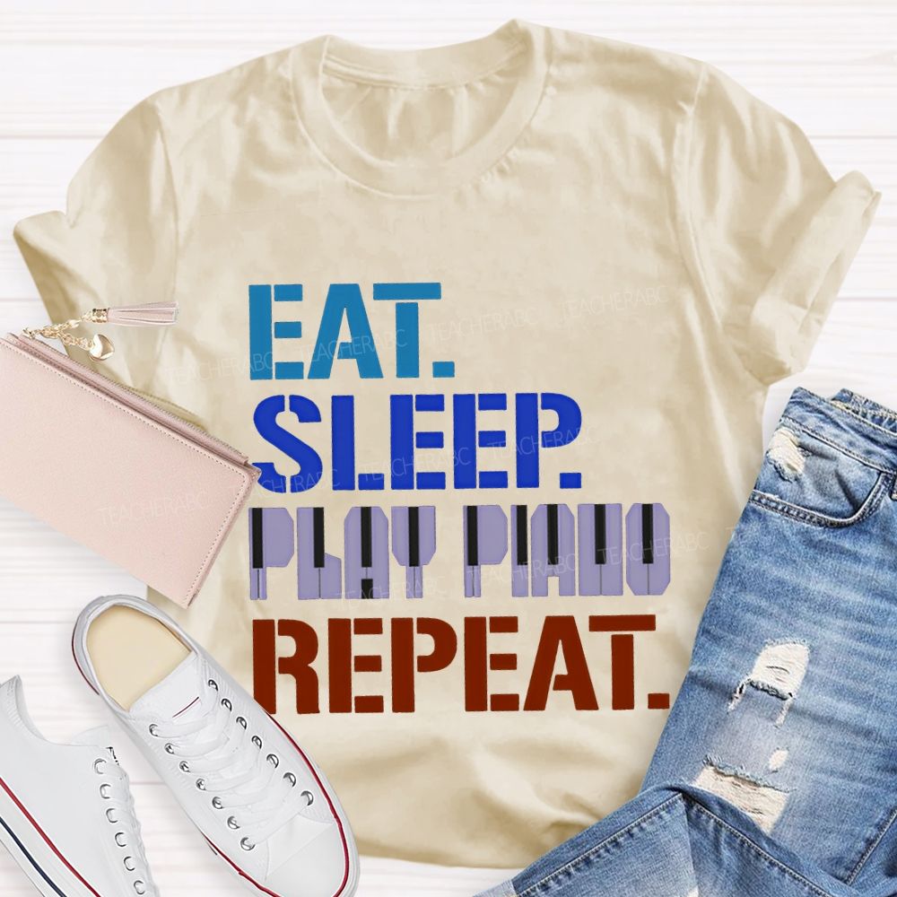 Eat Sleep Play Piano Repeat Music Teacher T-shirt