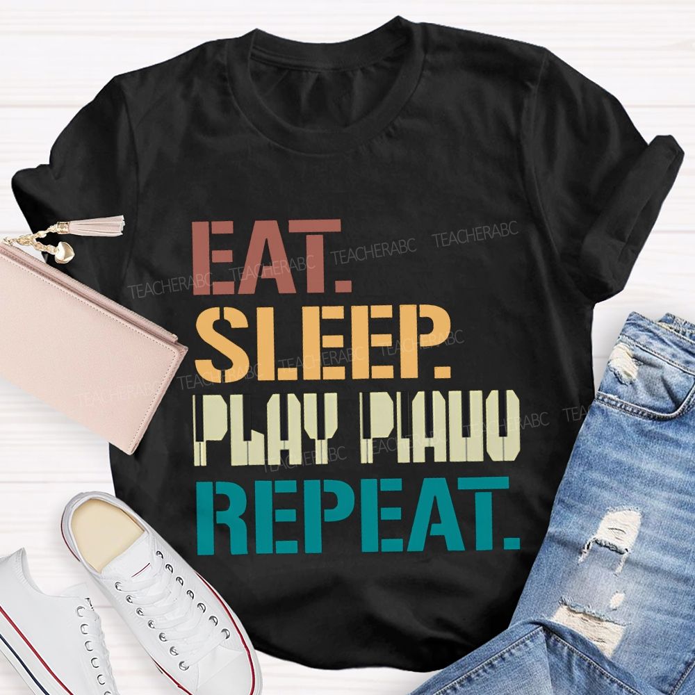 Eat Sleep Play Piano Repeat Music Teacher T-shirt