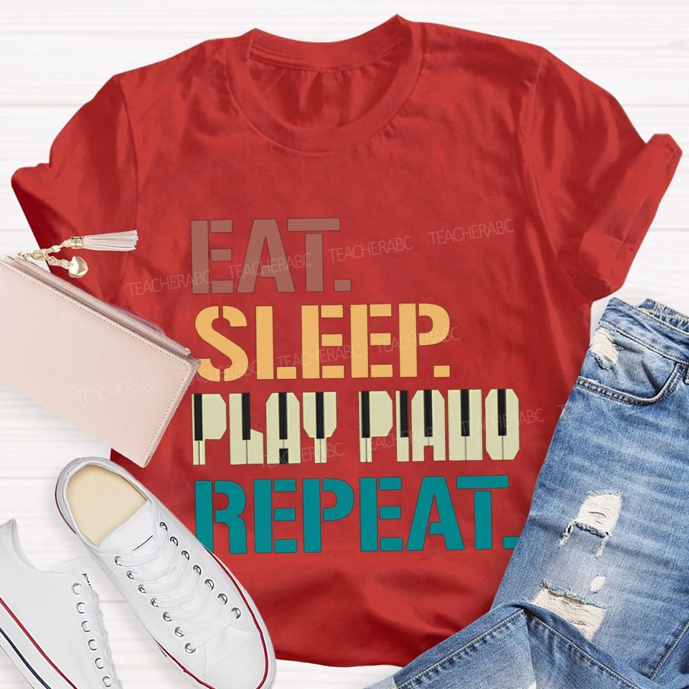 Eat Sleep Play Piano Repeat Music Teacher T-shirt