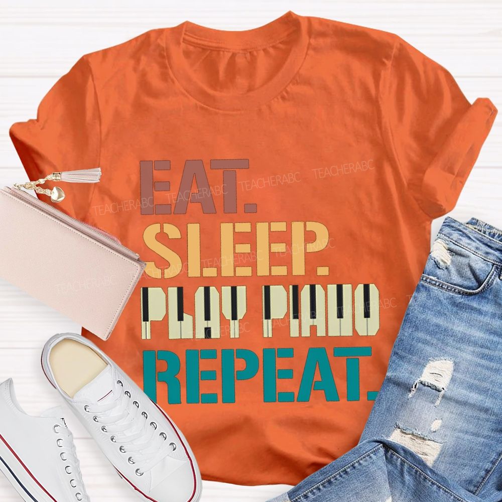 Eat Sleep Play Piano Repeat Music Teacher T-shirt