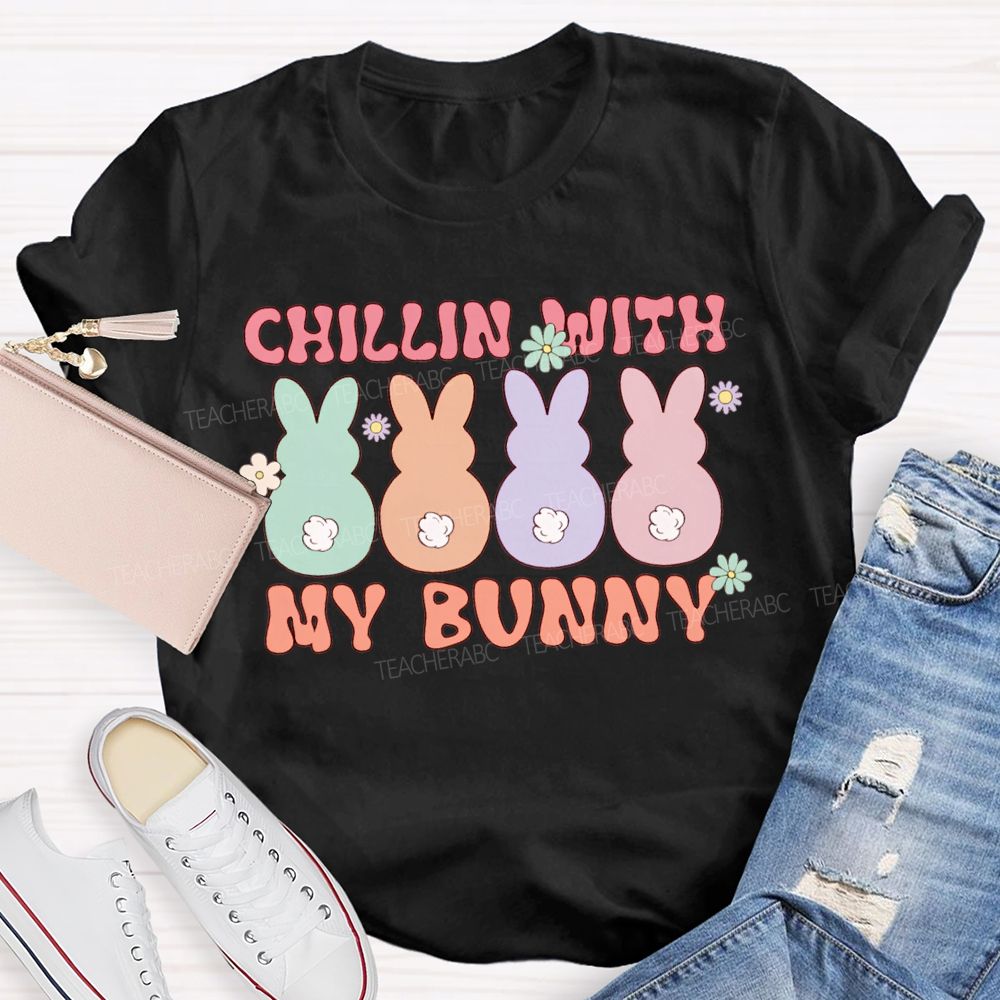 Chillin With My Bunny Easter Colored Bunnys Teacher T-shirt
