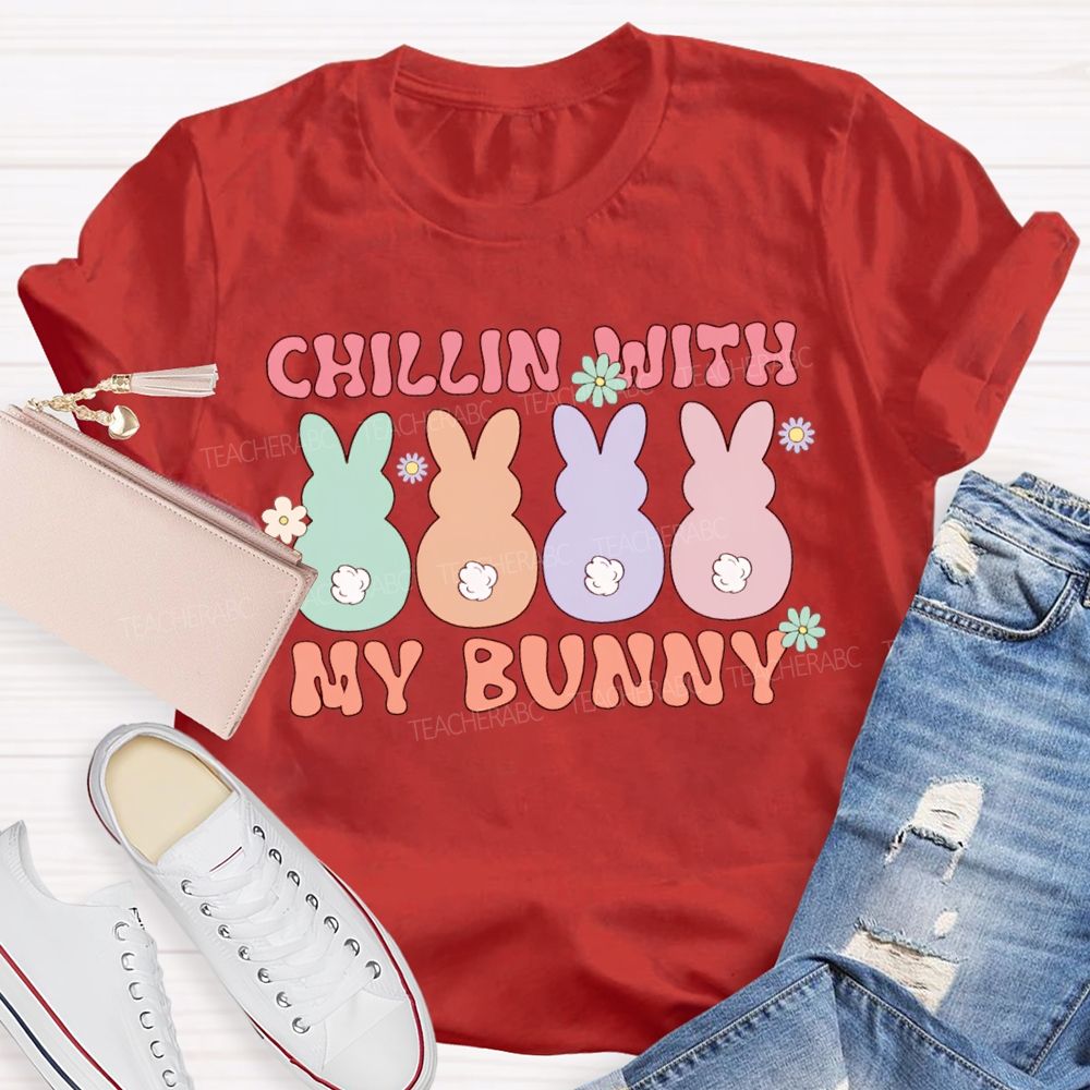 Chillin With My Bunny Easter Colored Bunnys Teacher T-shirt
