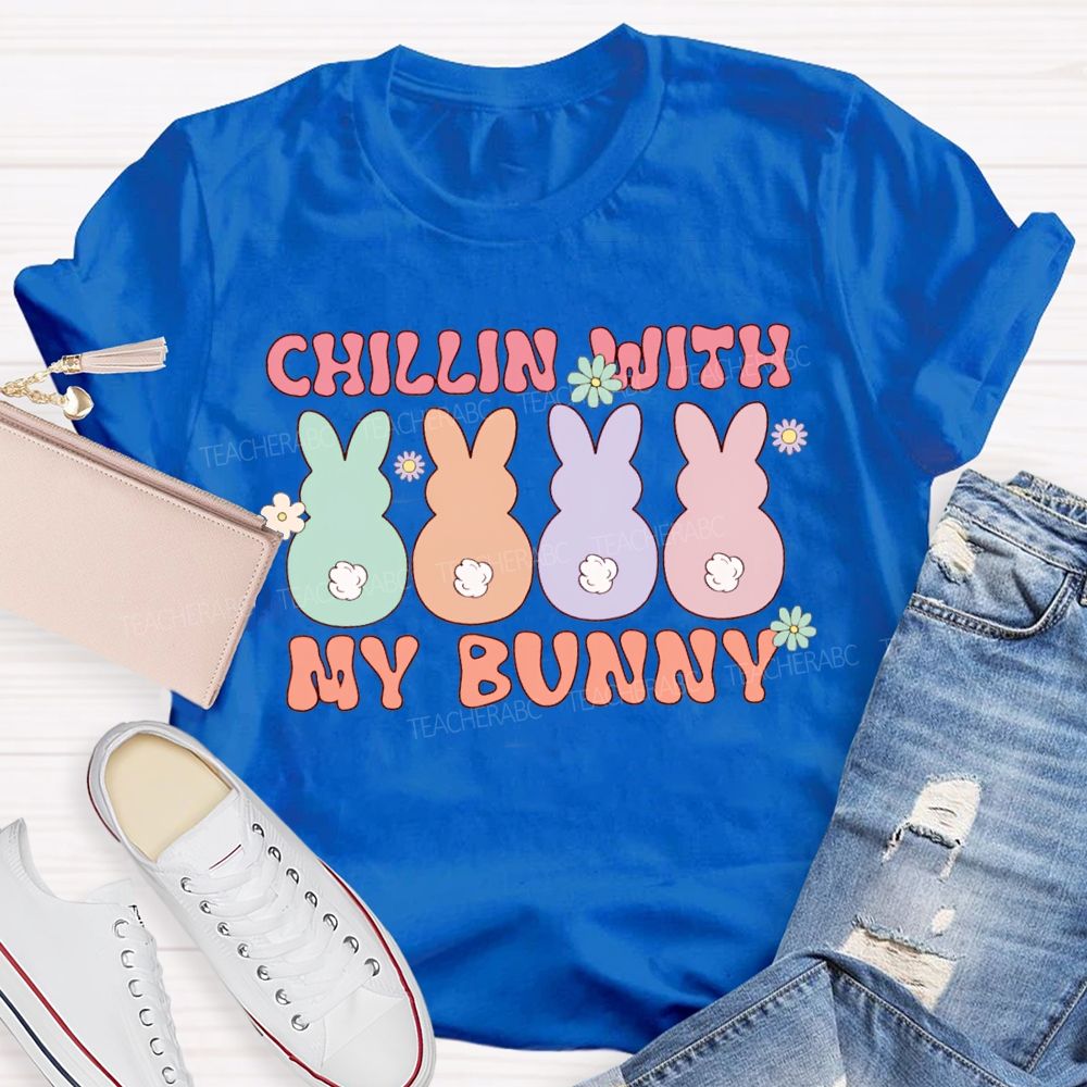Chillin With My Bunny Easter Colored Bunnys Teacher T-shirt