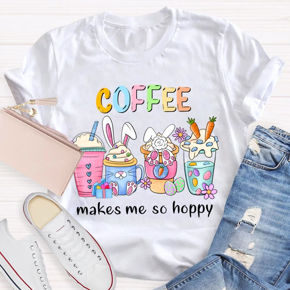 Coffee Makes Me So Happy Bunny Ear Coffee Teacher T-shirt