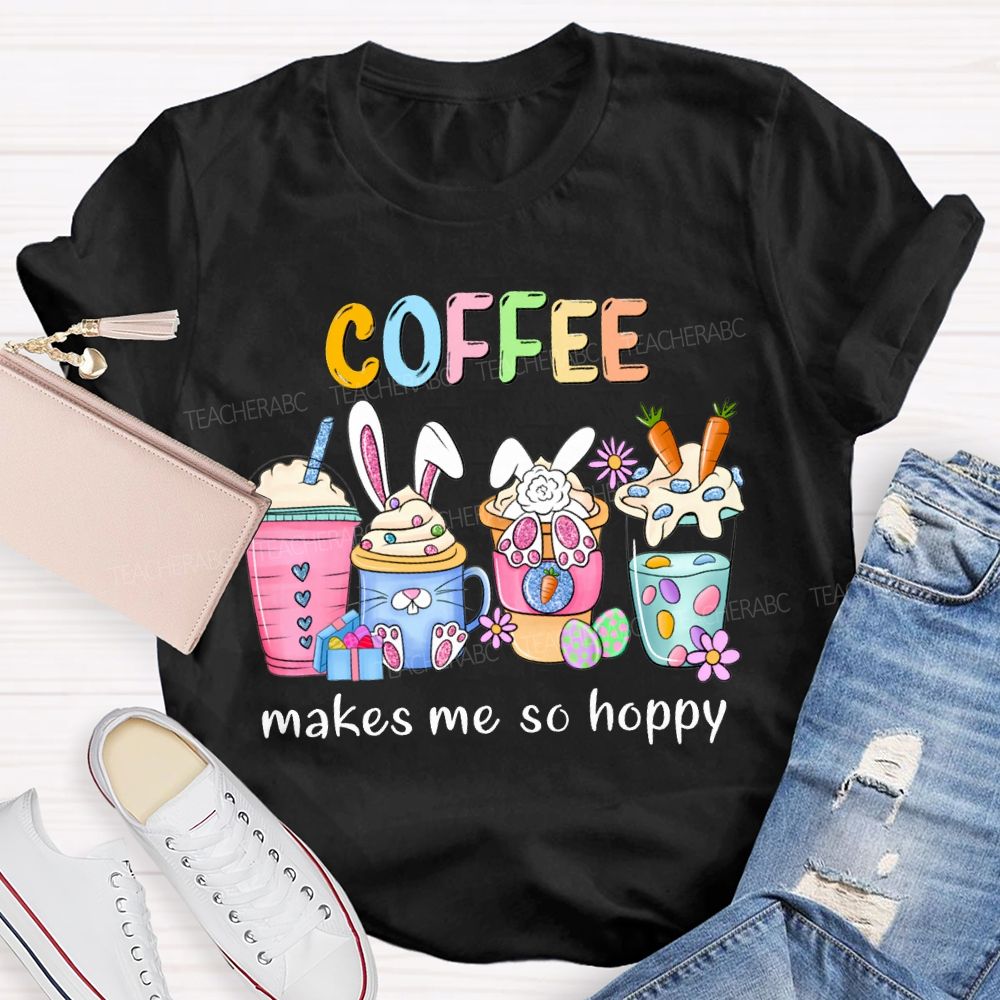 Coffee Makes Me So Happy Bunny Ear Coffee Teacher T-shirt