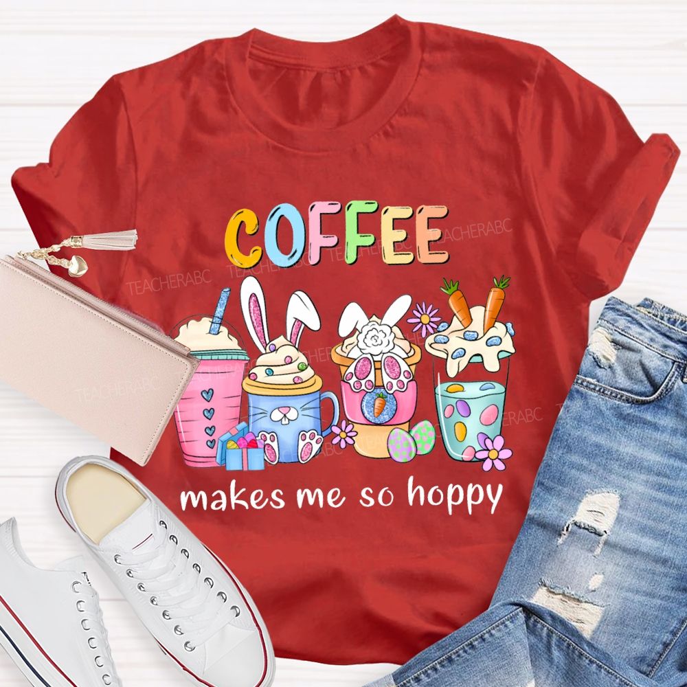 Coffee Makes Me So Happy Bunny Ear Coffee Teacher T-shirt