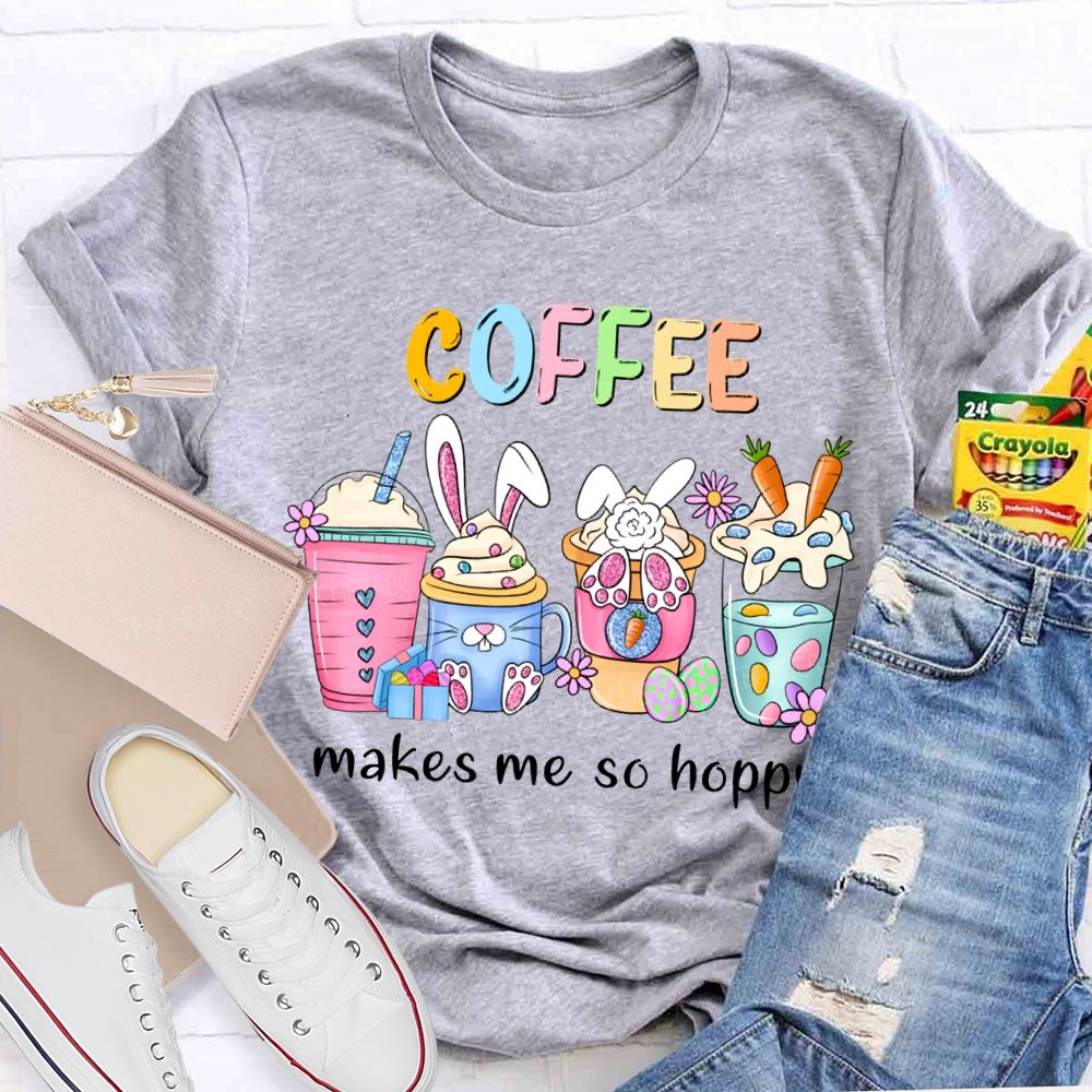 Coffee Makes Me So Happy Bunny Ear Coffee Teacher T-shirt