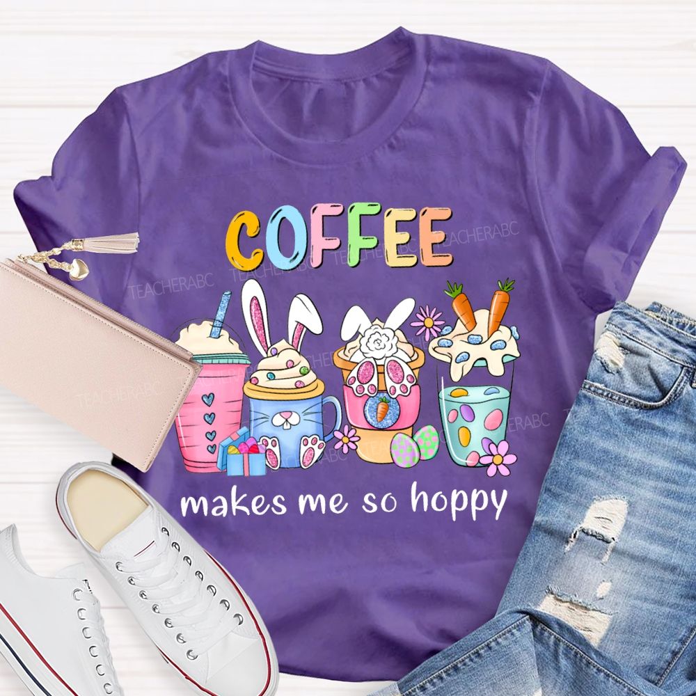 Coffee Makes Me So Happy Bunny Ear Coffee Teacher T-shirt