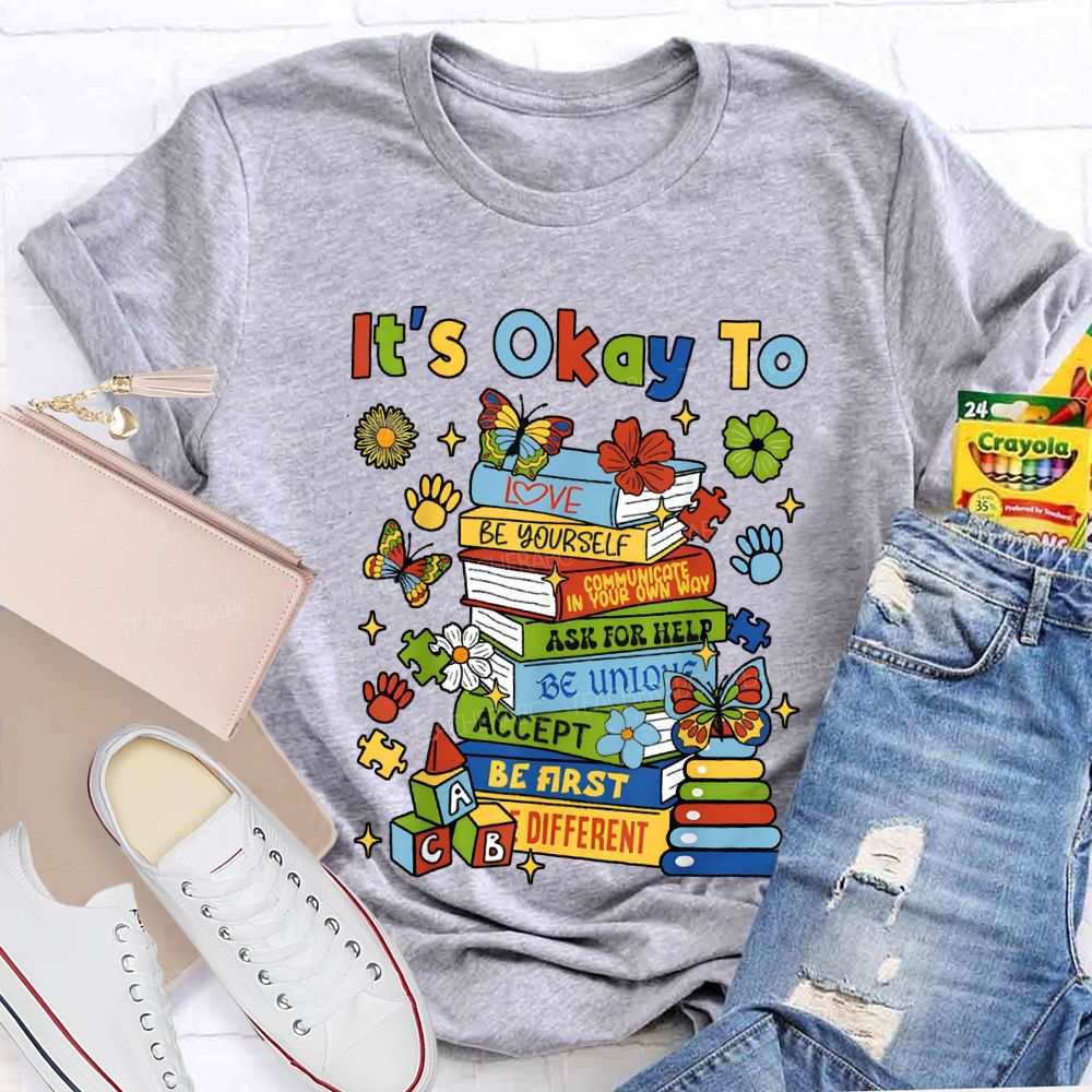 It'S Okay To Love Be Yourself Ask For Help Teacher T-shirt
