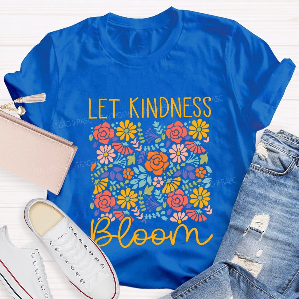 Let Kindness Bloom Colorful Flowers Teacher T-shirt