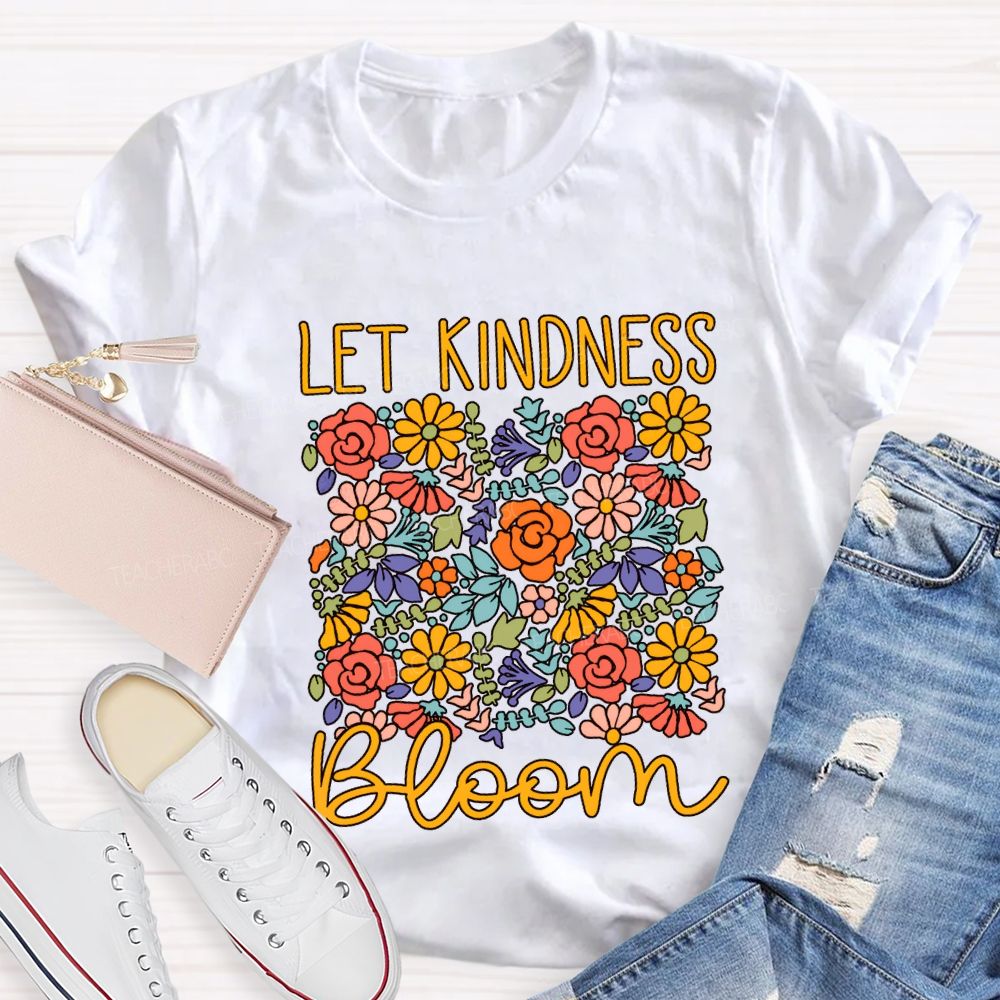 Let Kindness Bloom Colorful Flowers Teacher T-shirt