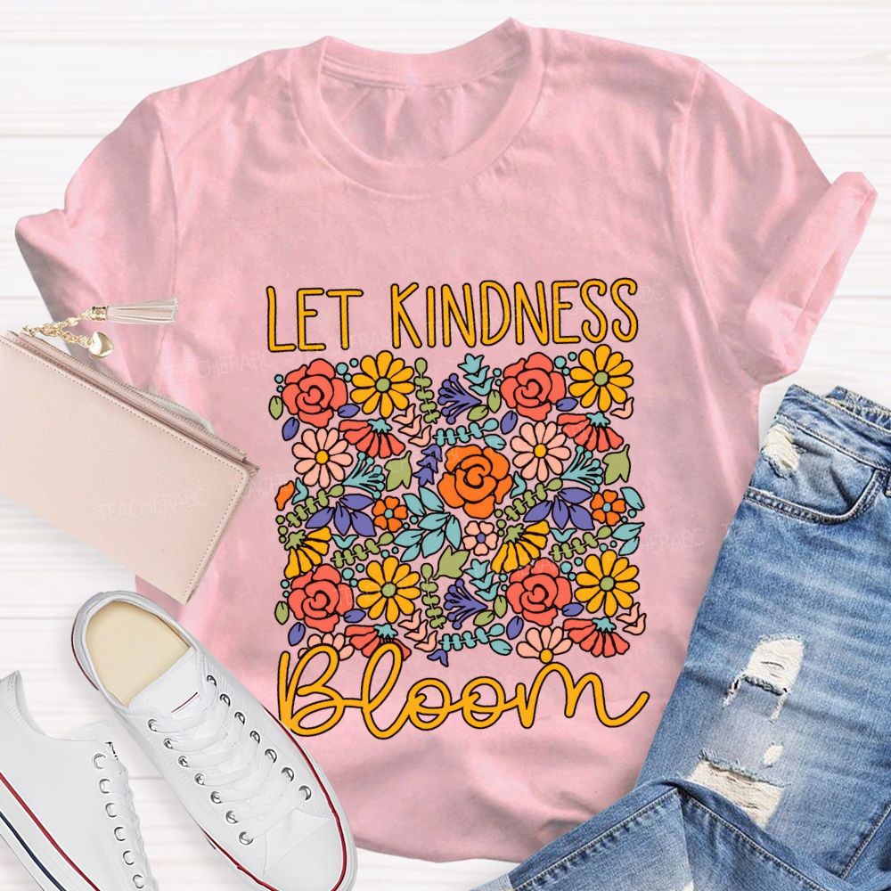 Let Kindness Bloom Colorful Flowers Teacher T-shirt