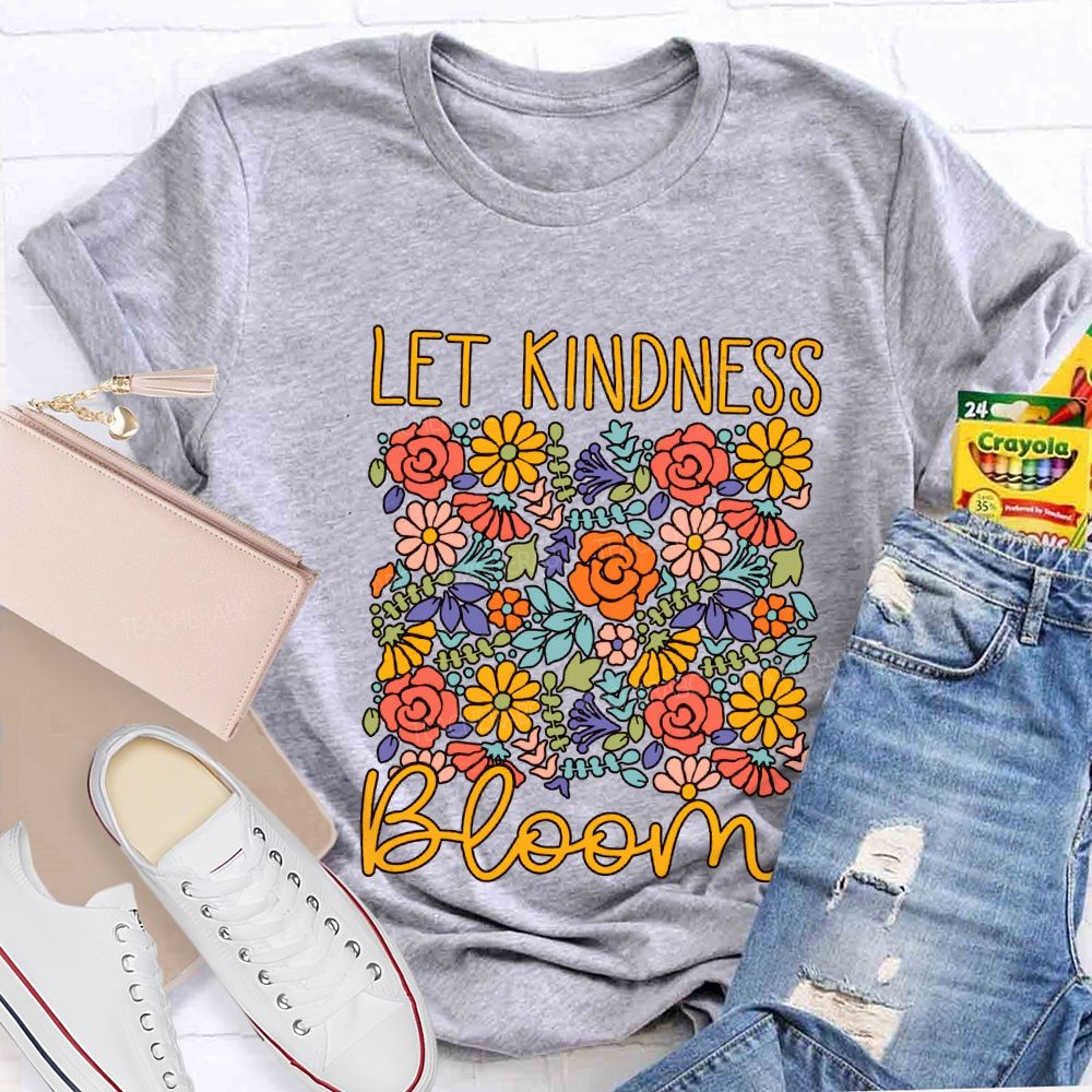 Let Kindness Bloom Colorful Flowers Teacher T-shirt