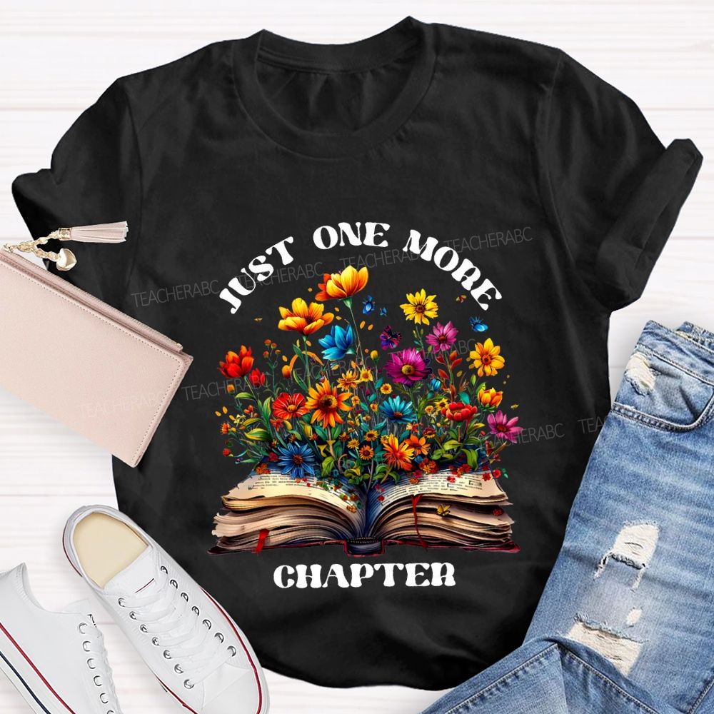 Just One More Chapter Flowers Blooming In Books Teacher T-shirt