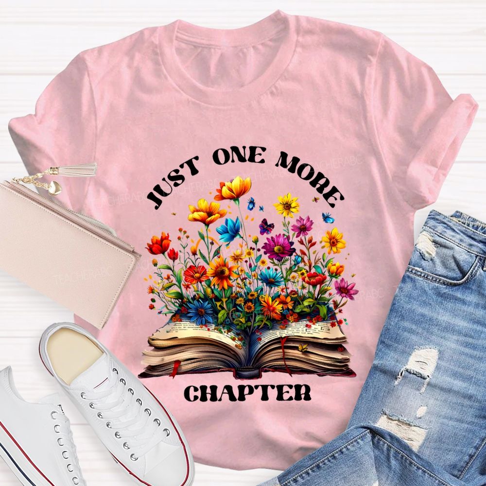 Just One More Chapter Flowers Blooming In Books Teacher T-shirt