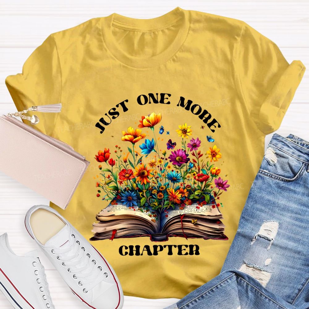 Just One More Chapter Flowers Blooming In Books Teacher T-shirt