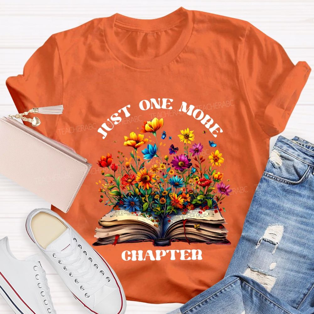 Just One More Chapter Flowers Blooming In Books Teacher T-shirt