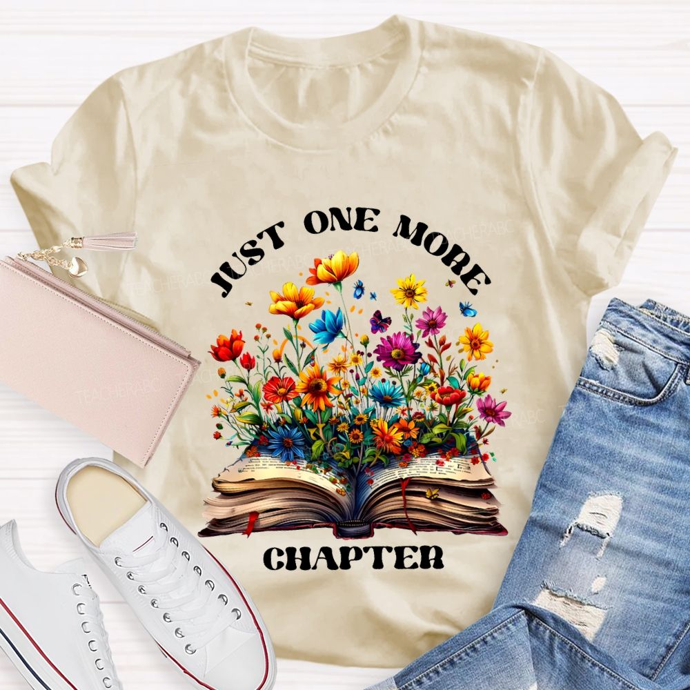 Just One More Chapter Flowers Blooming In Books Teacher T-shirt