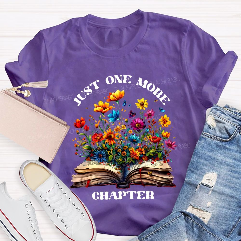 Just One More Chapter Flowers Blooming In Books Teacher T-shirt