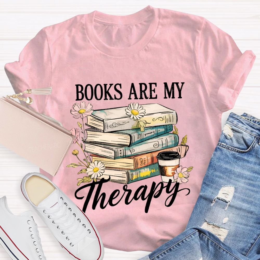 Books Are My Therapy Flowers And Books Teacher T-shirt