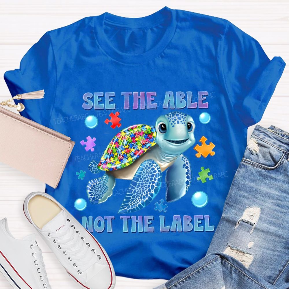 See The Able Not The Label Teacher T-shirt