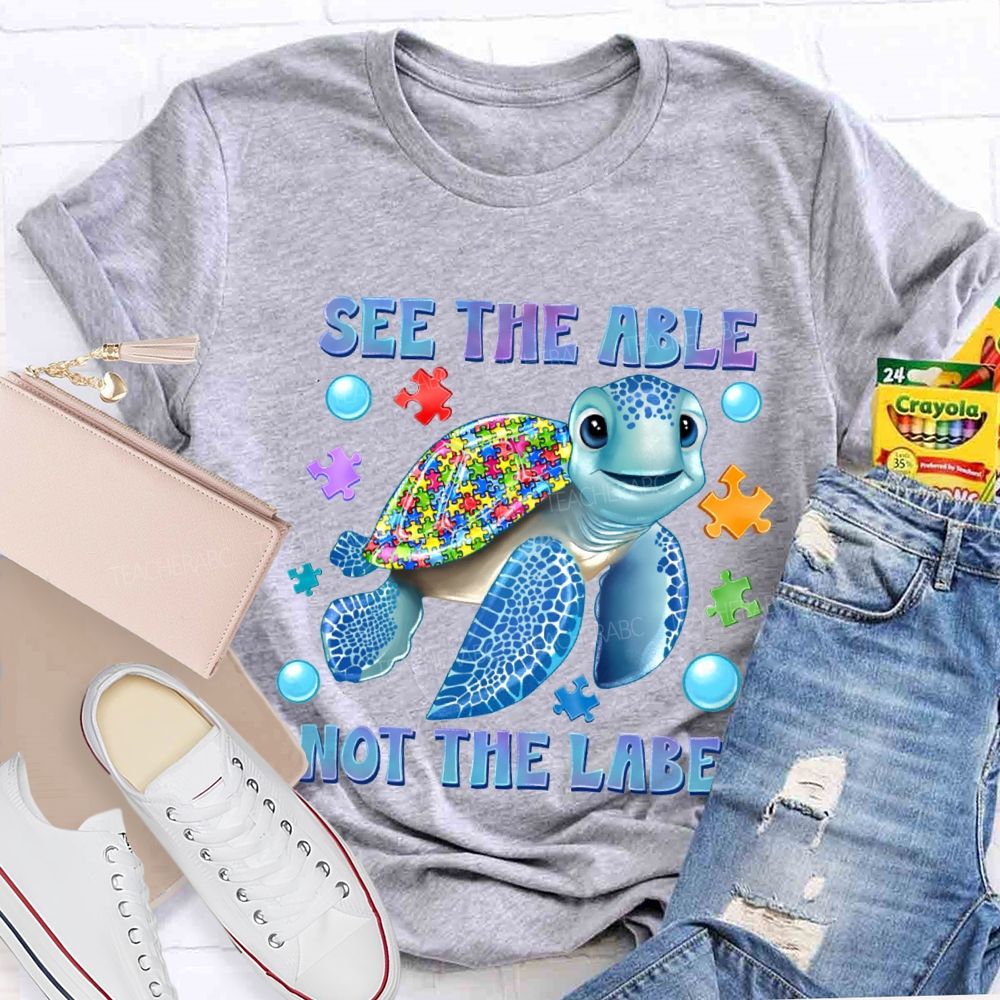 See The Able Not The Label Teacher T-shirt