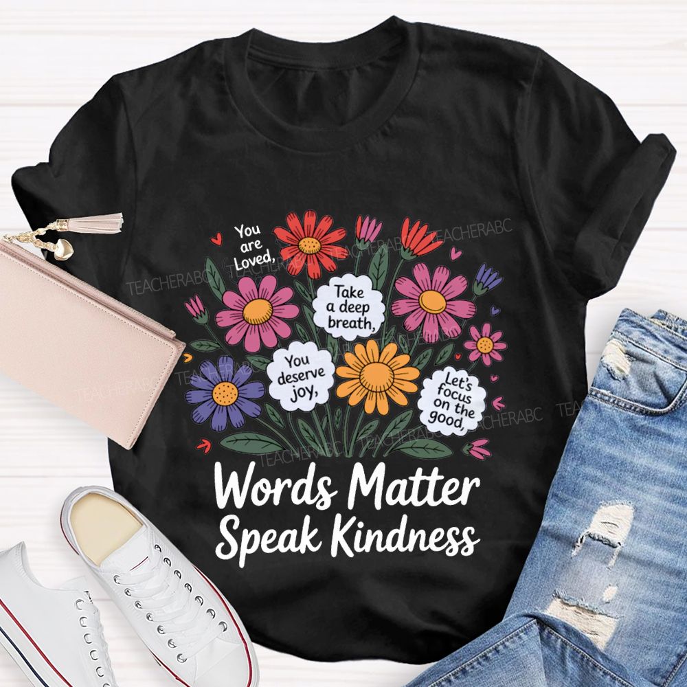 Words Matter Speak Kindness You Are Loved Take A Deep Breath Teacher T-shirt