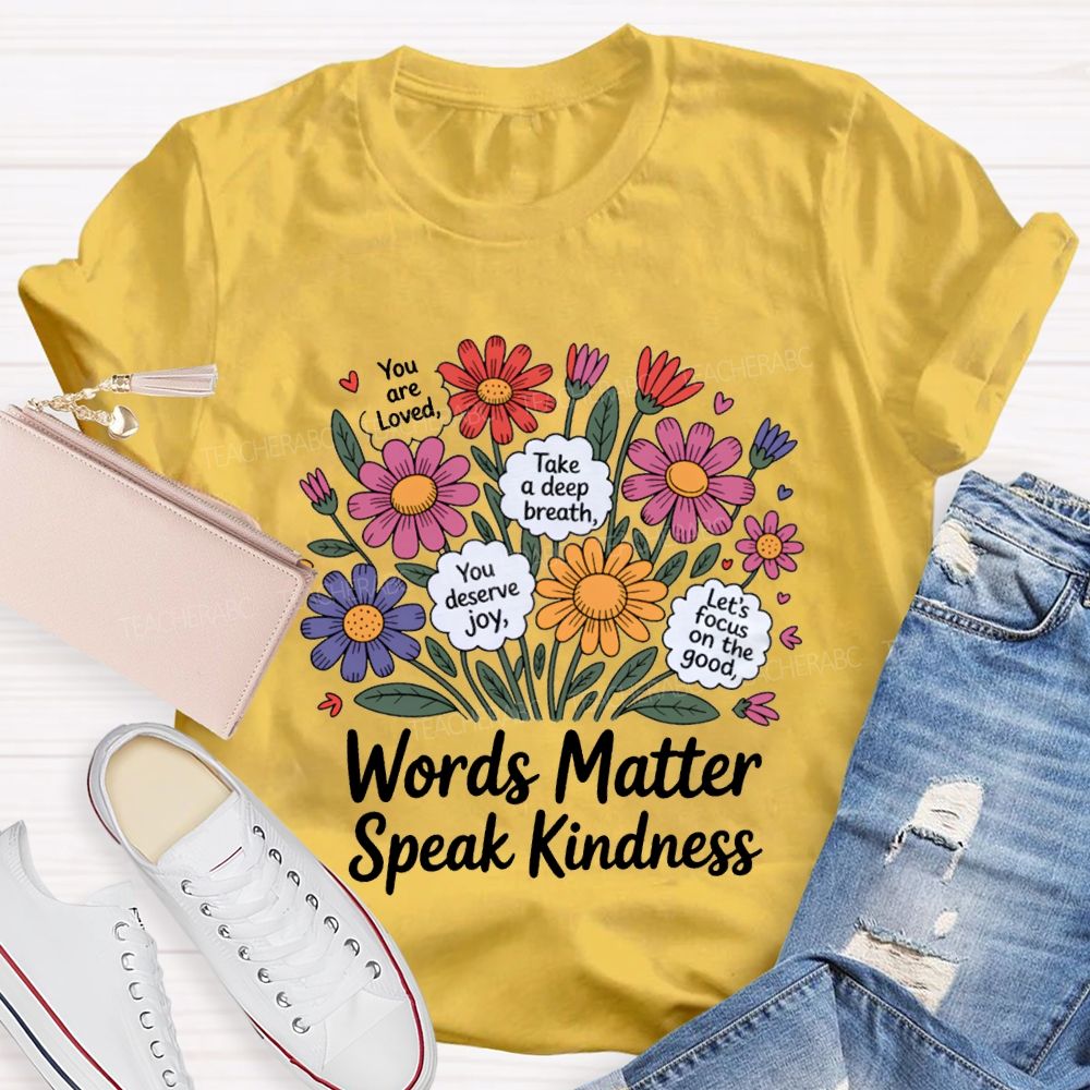 Words Matter Speak Kindness You Are Loved Take A Deep Breath Teacher T-shirt