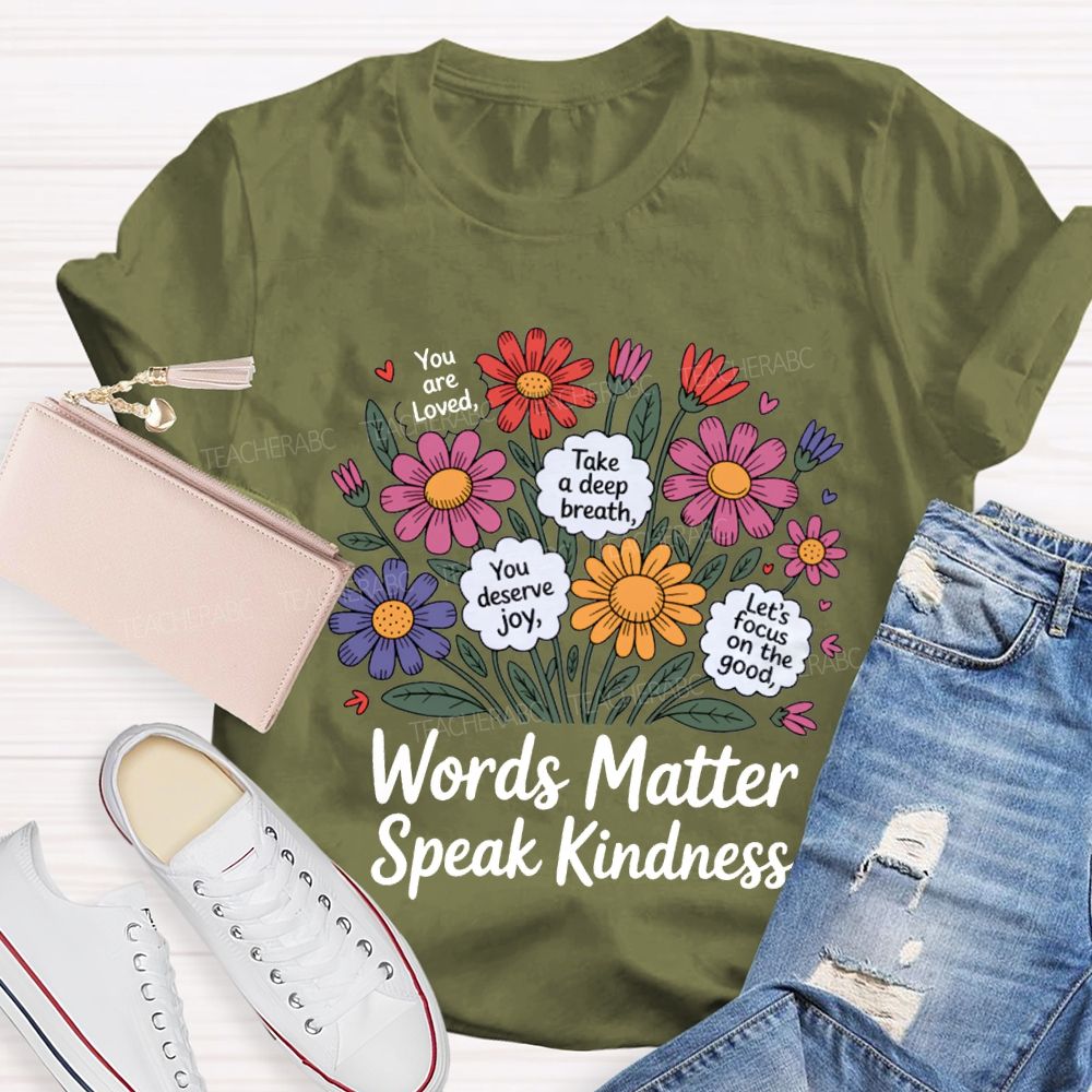 Words Matter Speak Kindness You Are Loved Take A Deep Breath Teacher T-shirt