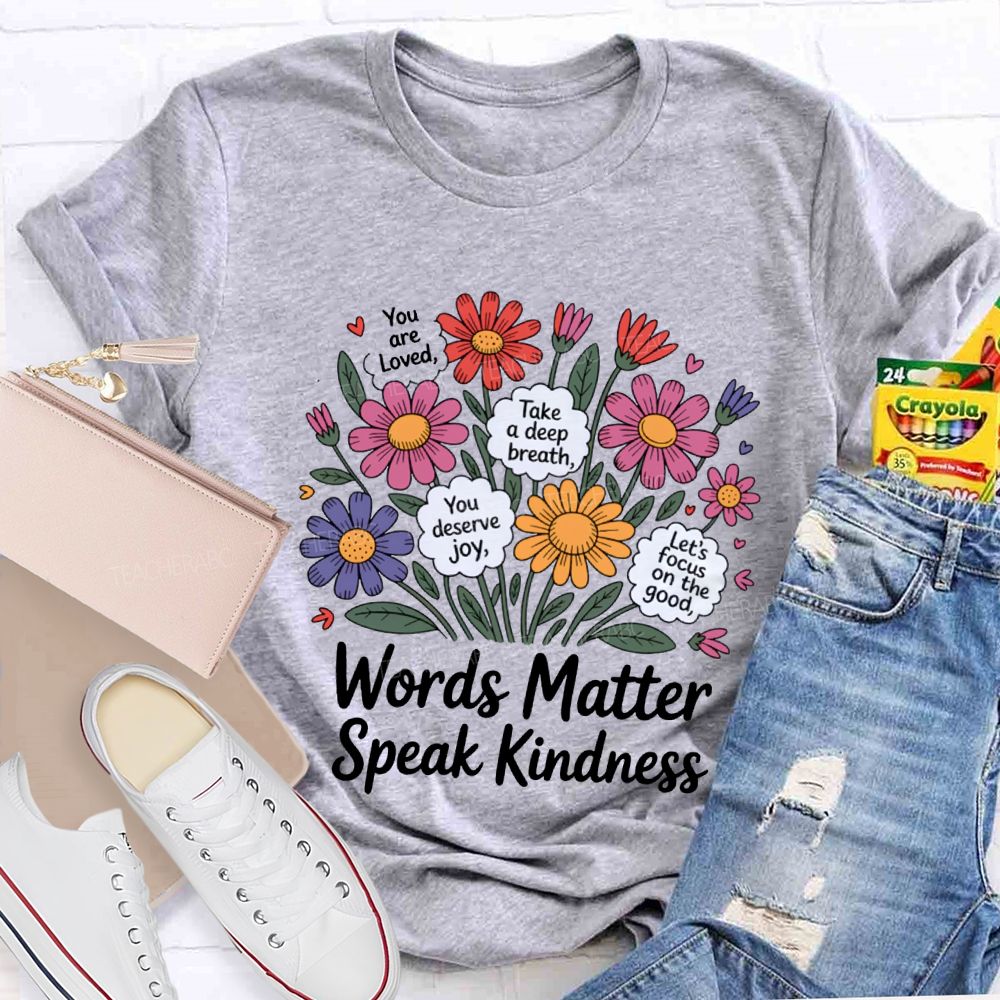 Words Matter Speak Kindness You Are Loved Take A Deep Breath Teacher T-shirt