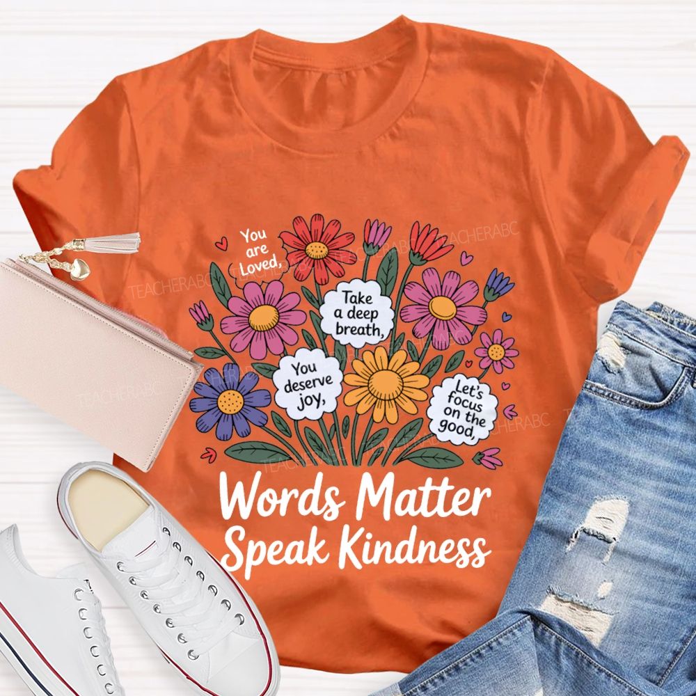 Words Matter Speak Kindness You Are Loved Take A Deep Breath Teacher T-shirt