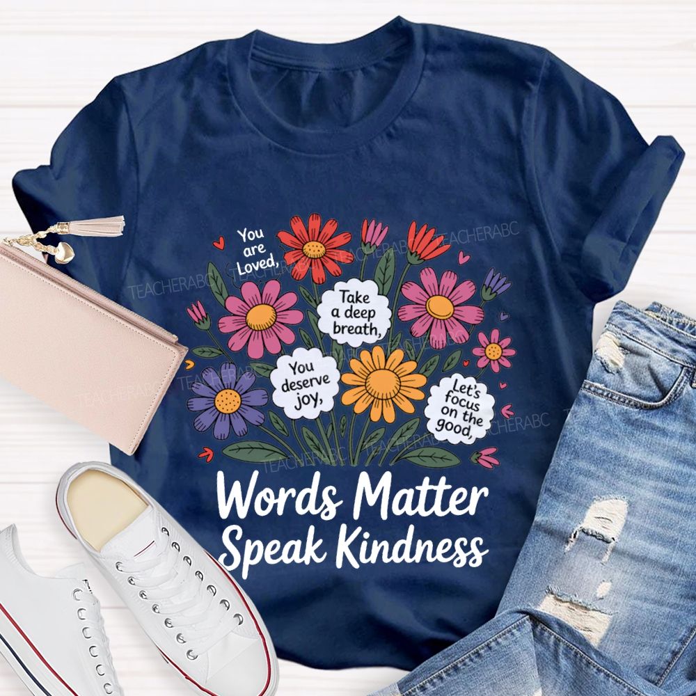 Words Matter Speak Kindness You Are Loved Take A Deep Breath Teacher T-shirt