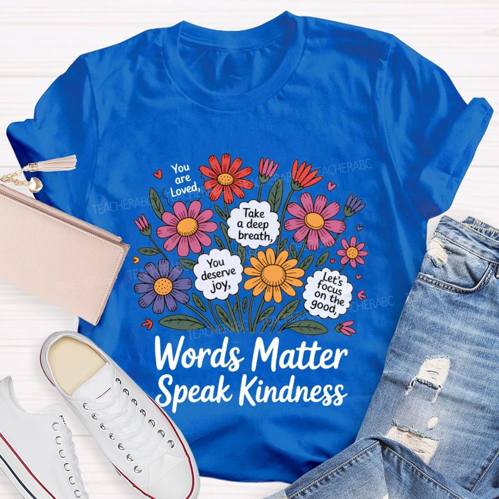 Words Matter Speak Kindness You Are Loved Take A Deep Breath Teacher T-shirt
