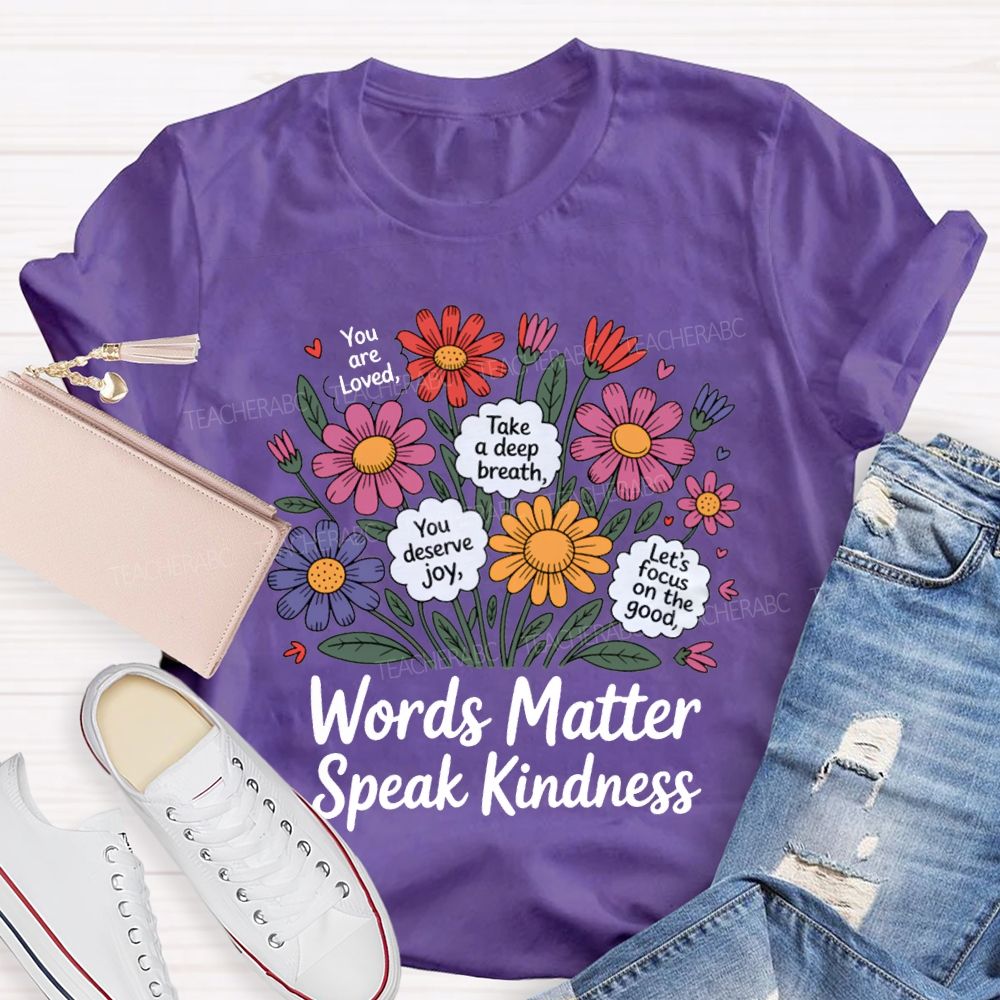 Words Matter Speak Kindness You Are Loved Take A Deep Breath Teacher T-shirt