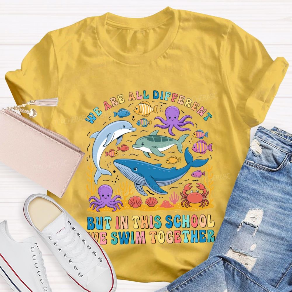 We Are All Different But In This School Swim Together Teacher T-shirt