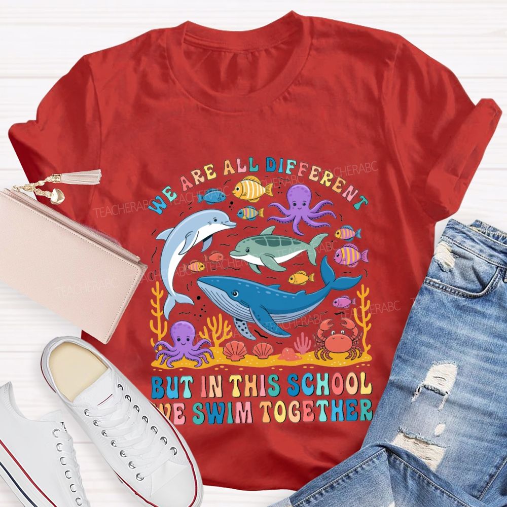 We Are All Different But In This School Swim Together Teacher T-shirt