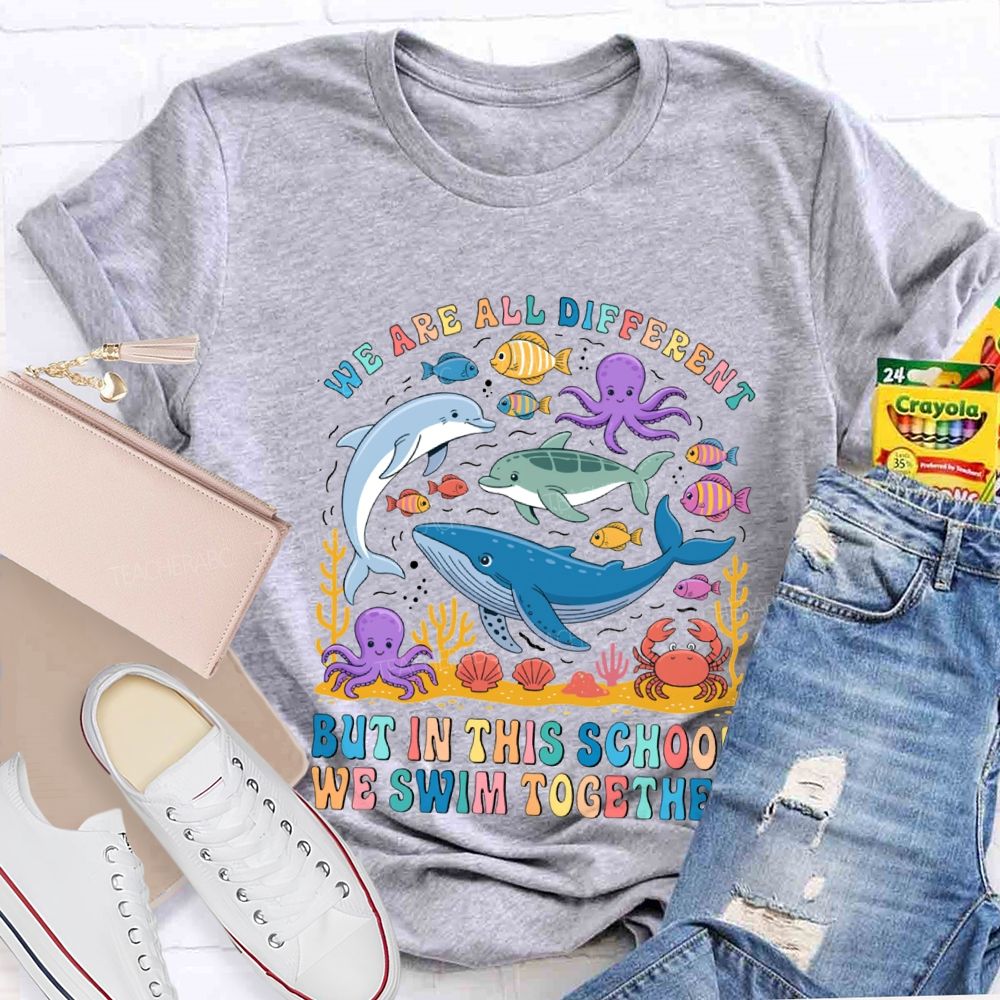 We Are All Different But In This School Swim Together Teacher T-shirt
