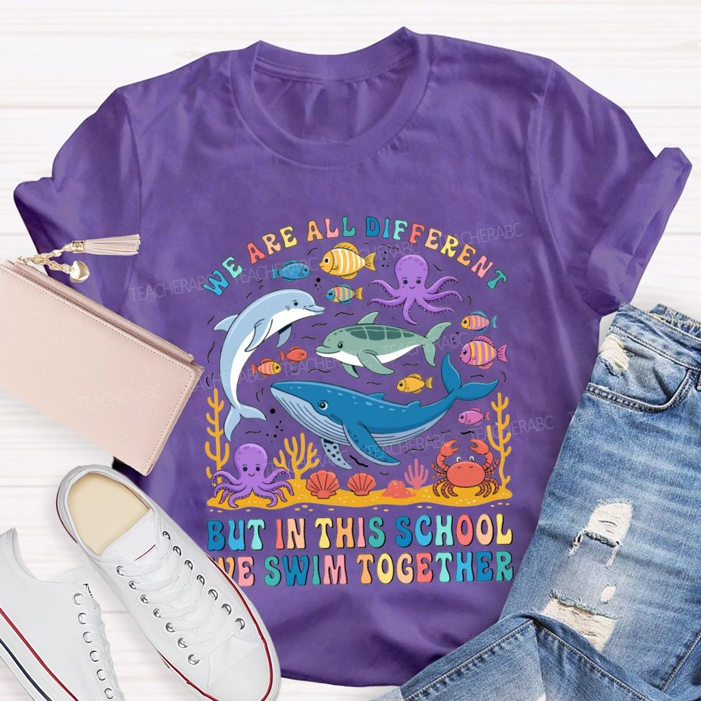 We Are All Different But In This School Swim Together Teacher T-shirt