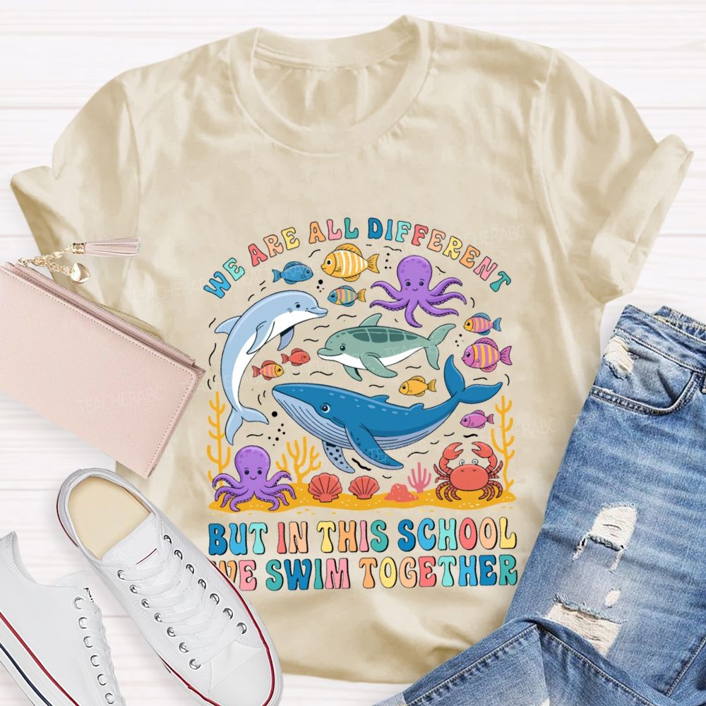 We Are All Different But In This School Swim Together Teacher T-shirt