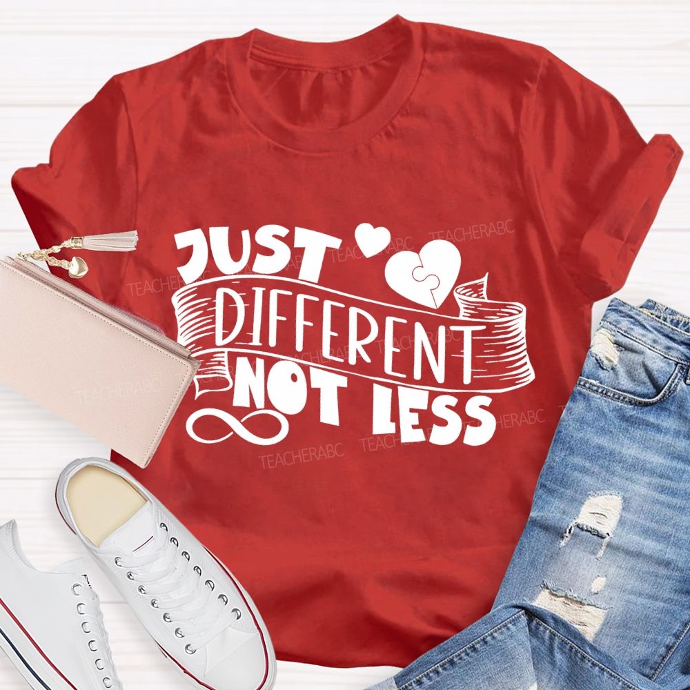 Just Different Not Less Special Education Teacher T-shirt