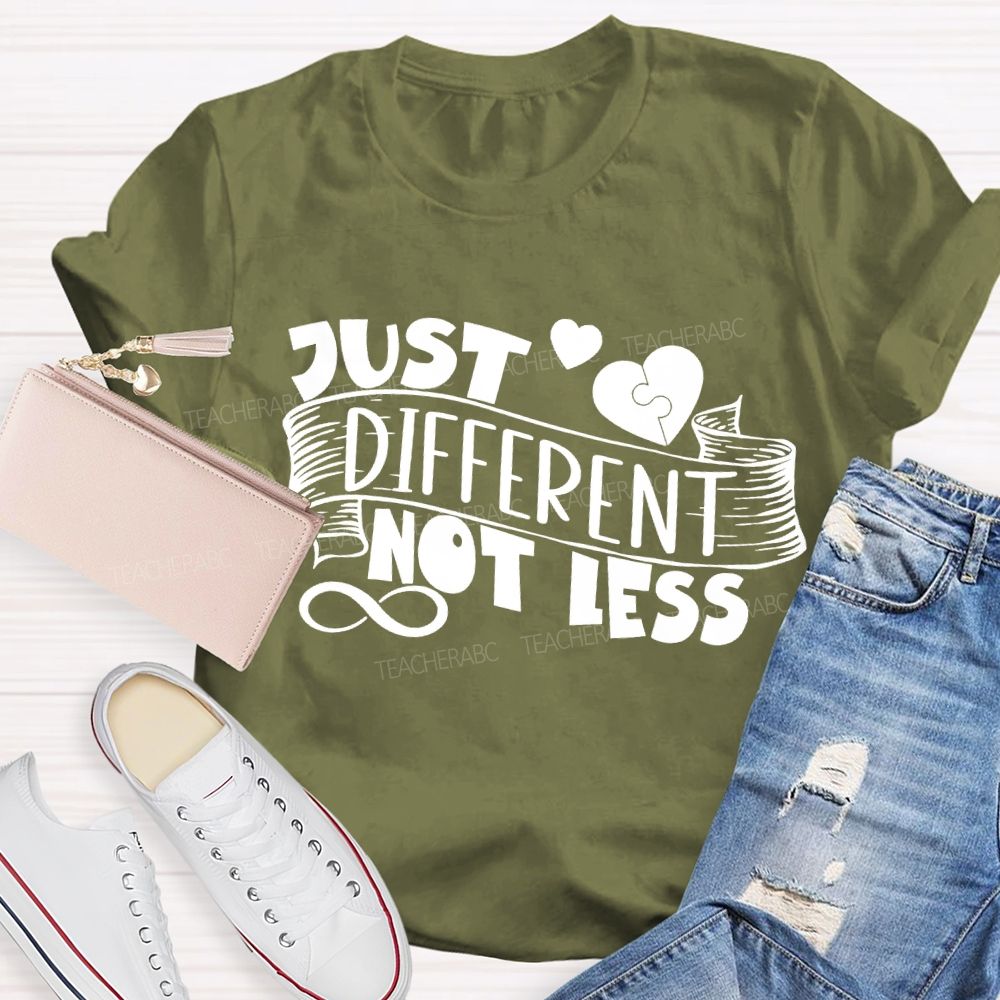 Just Different Not Less Special Education Teacher T-shirt