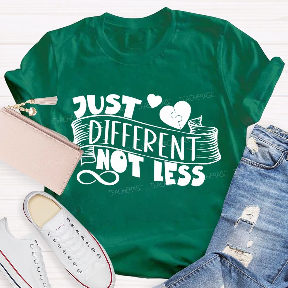 Just Different Not Less Special Education Teacher T-shirt